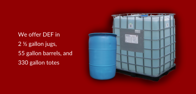 We offer DEF in  2 ½ gallon jugs,  55 gallon barrels, and  330 gallon totes